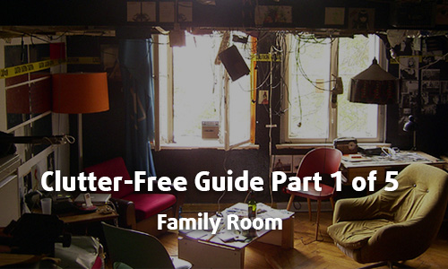 Clutter Free Guide Part 1 of 5 - Family Room